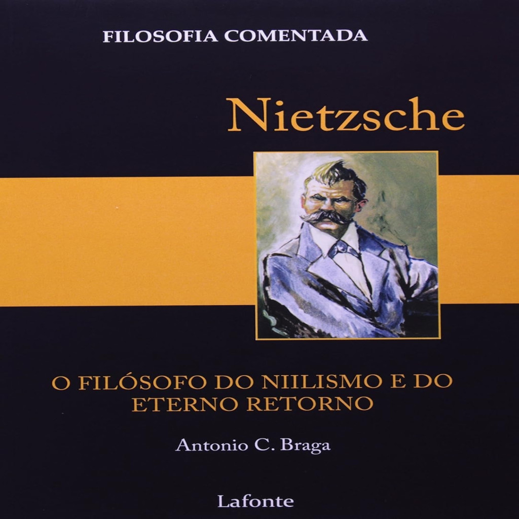 Nietzsche, o filósofo do niilismo e do eterno retorno autor Braga ...