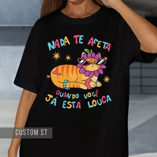 Camiseta Gatinho Tshirt Engraçada Fofa Nada Te Afeta Meme Zoeira Estampa Divertida