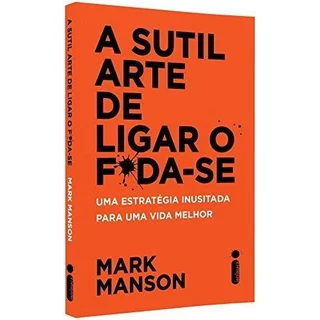 Livro A Sutil Arte de Ligar o Foda-se Uma Estratégia Inusitada Para Uma Vida Melhor de Mark Manson 7761732