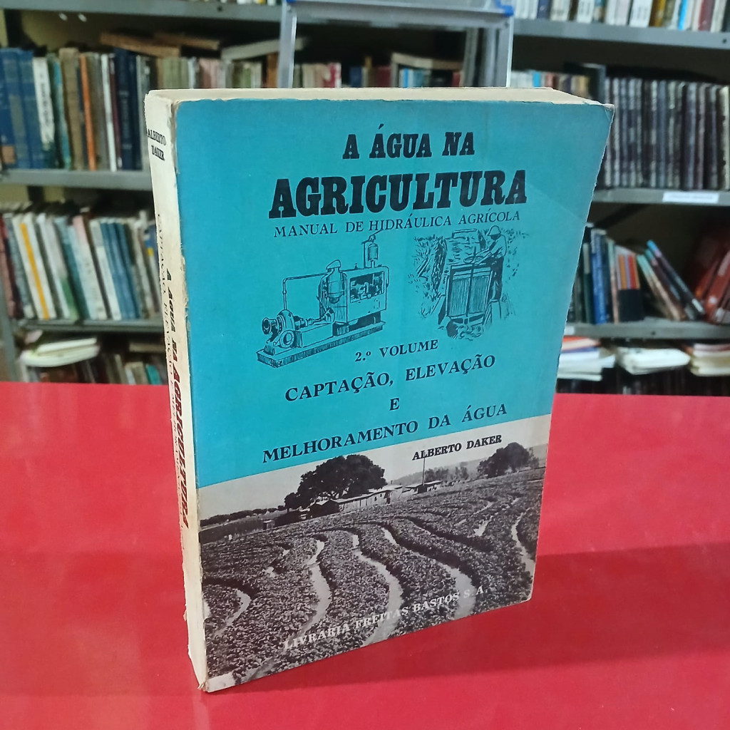 a água na agricultura manual de hidráulica agrícula 2º volume autor alberto daker