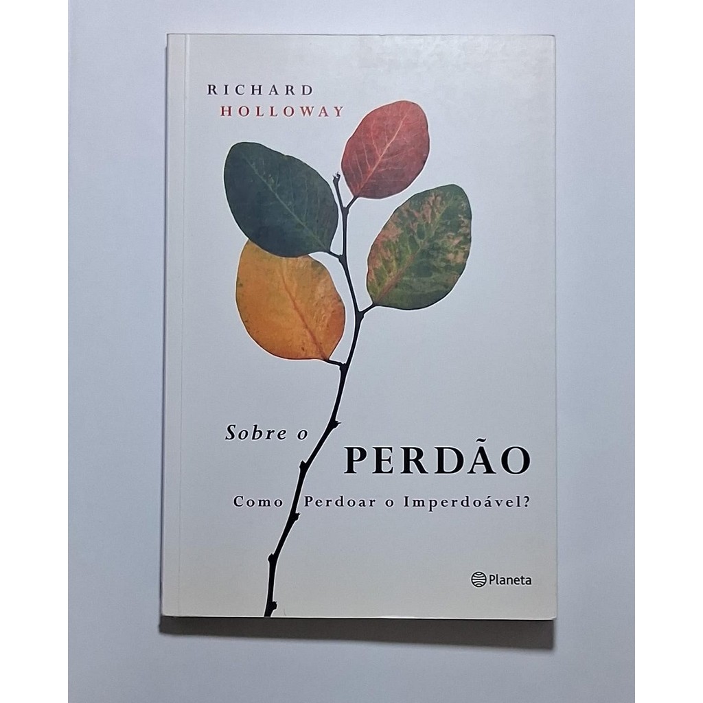 Livro Sobre o Perdão Como Perdoar o Imperdoável? - de Richard Holloway ...