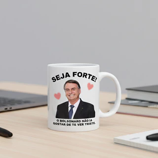 Caneca Meme Bolsonaro "SEJA FORTE! Presente Engraçado 325ml