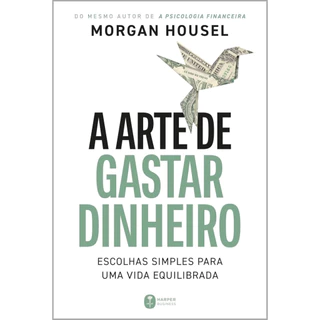 A ARTE DE GASTAR DINHEIRO: ESCOLHAS SIMPLES PARA UMA VIDA EQUILIBRADA em Oferta na Shopee