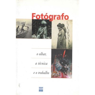 Fotografo - o Olhar, a Tecnica e o Trabalho
