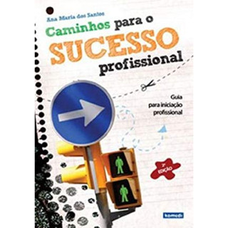 Caminhos Para o Sucesso Profissional - Guia Para a Iniciação Profissional
