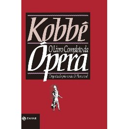 Kobbé: o livro completo da ópera