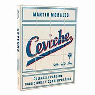 CEVICHE (culinária peruana tradicional e contemporânea) autor MARTIN MORALES