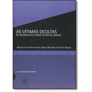 As vítimas ocultas da violência na cidade do Rio de Janeiro (Col. Segurança e Cidadania)