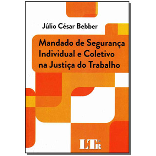 Mandado de Segurança Individual e Coletivo na Justiça do Trabalho