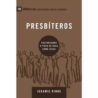Presbíteros | Pastoreando o povo de Deus como Jesus | Jeramie Rinne | Série 9Marcas em Oferta na Shopee