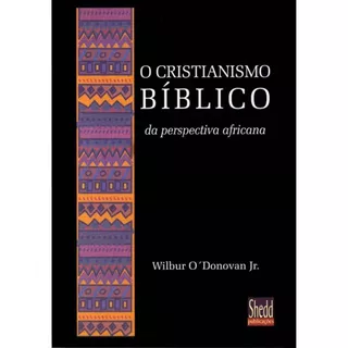 O Cristianismo bíblico da perspectiva africana | Wilbur O'Donovan Jr. em Oferta na Shopee