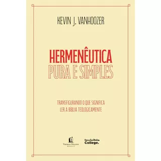 Hermenêutica pura e simples | Transfigurando o que significa ler a Bíblia teologicamente | Kevin J. Vanhoozer em Oferta na Shopee