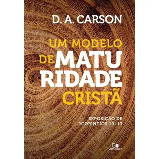 Um Modelo de maturidade cristã | Exposição de 2 Coríntios 10-13 | D. A. Carson em Oferta na Shopee