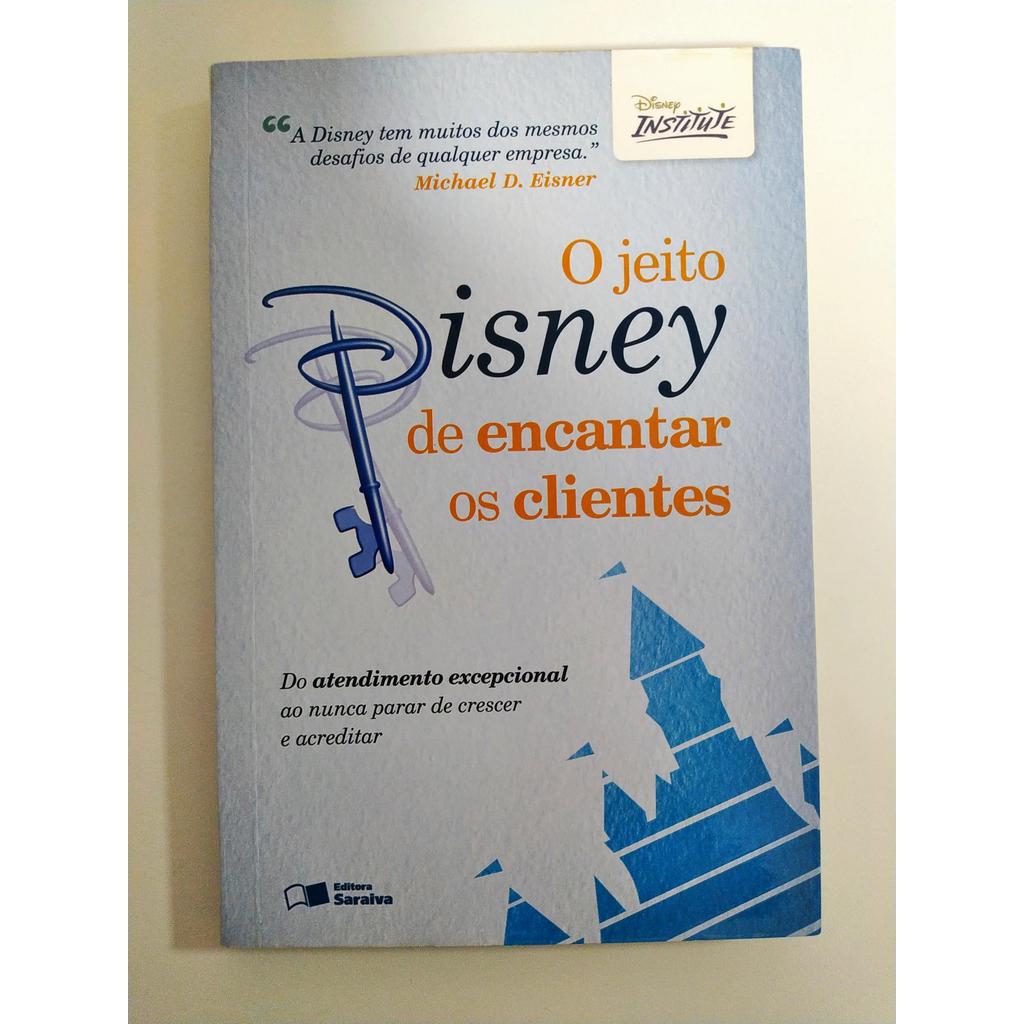 O jeito Disney de encantar os clientes: Do atendimento excepcional ao ...