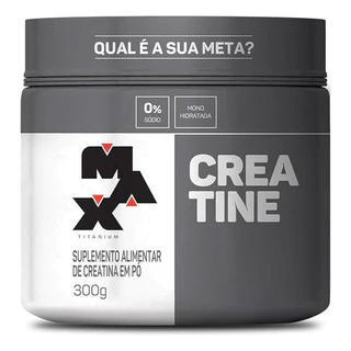Creatina Max Titanium Pó 100% Pura Monoidratada 300g - Envio Imediatio em Oferta na Shopee
