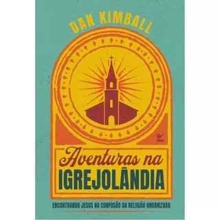 Aventuras na Igrejolândia | Encontrando Jesus na confusão da religião organizada | Dan Kimball em Oferta na Shopee
