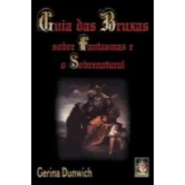 Guia das Bruxas: Sobre Fantasmas e o Sobrenatural