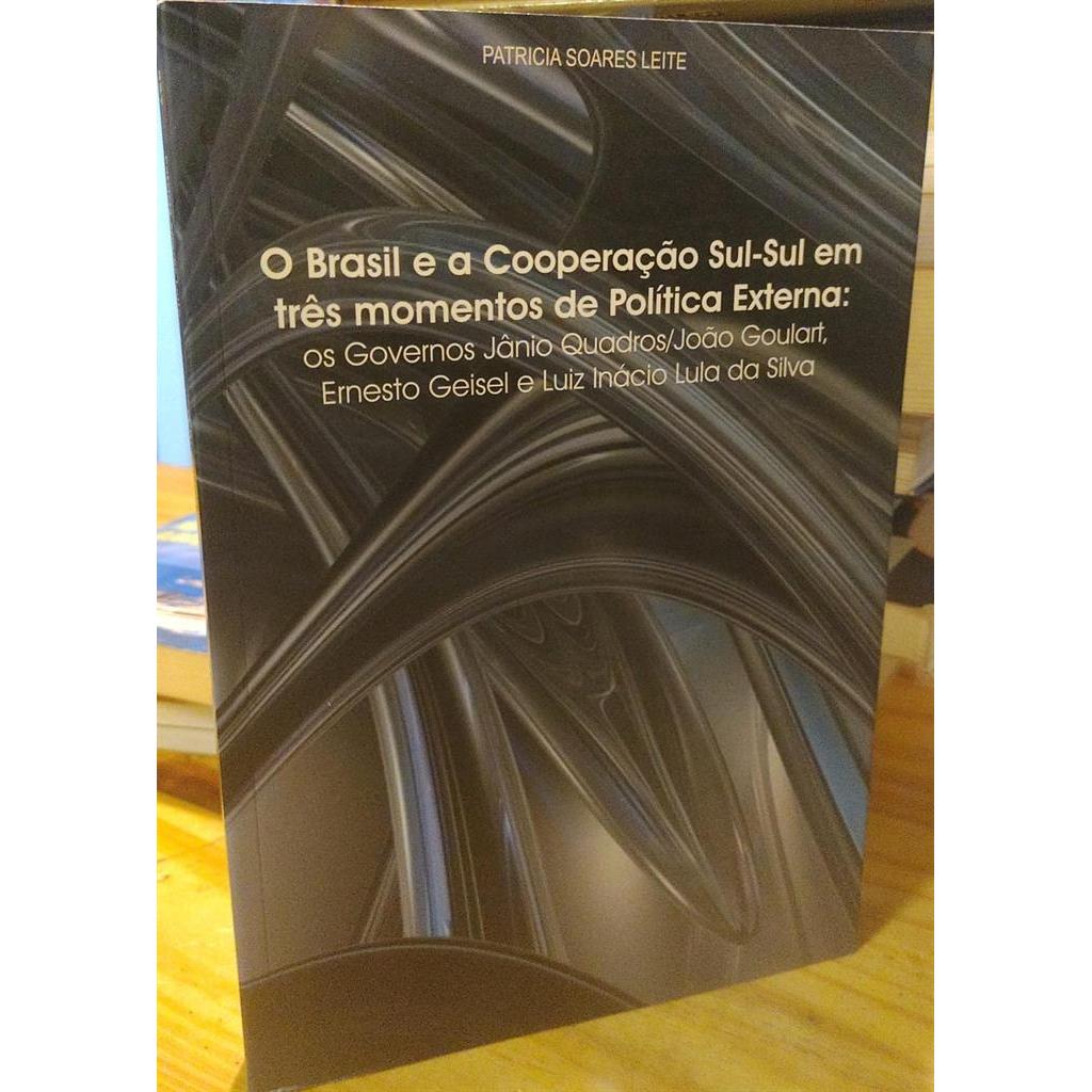 O Brasil e a Cooperação Sul-Sul em três momentos de Política Externa ...