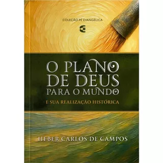 O Plano de Deus para o mundo | E suas realizações históricas | Heber Carlos de Campos em Oferta na Shopee